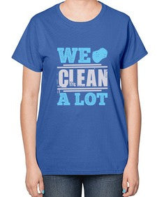 We clean a lot Style 466# - cleaner-  Ladies T-Shirt
