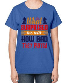 What surprised me was how bad they played 163# - chess-  Ladies T-Shirt