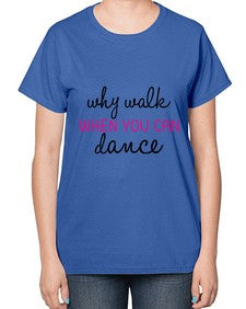 Why walk when you can dance 211# - ballet-  Ladies T-Shirt