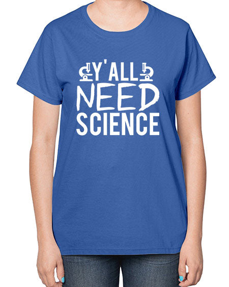 Yall Need Science 7# - general science-  Ladies T-Shirt