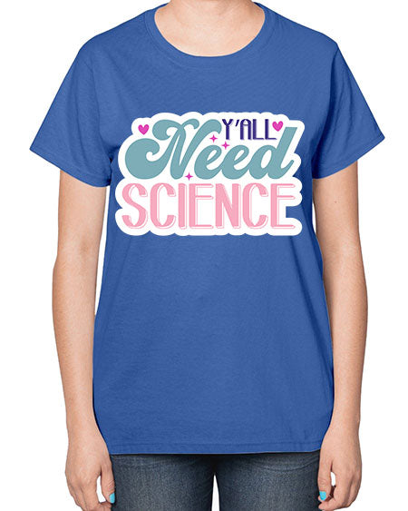 Yall need science 3# - general science-  Ladies T-Shirt