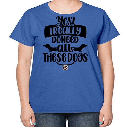 Yes I Really Do Need Style 5# - dogs-  Ladies T-Shirt