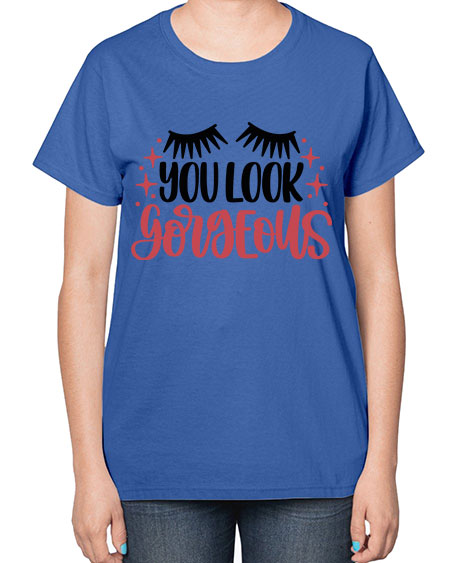 You Look Gorgeous Style 3# -makeup  Ladies T-Shirt