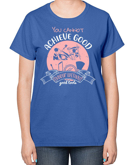 You cannot achieve good makeup without good tools Style 173# -makeup  Ladies T-Shirt