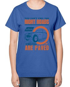 You cant find the right roads when the streets are paved 93# - car-  Ladies T-Shirt