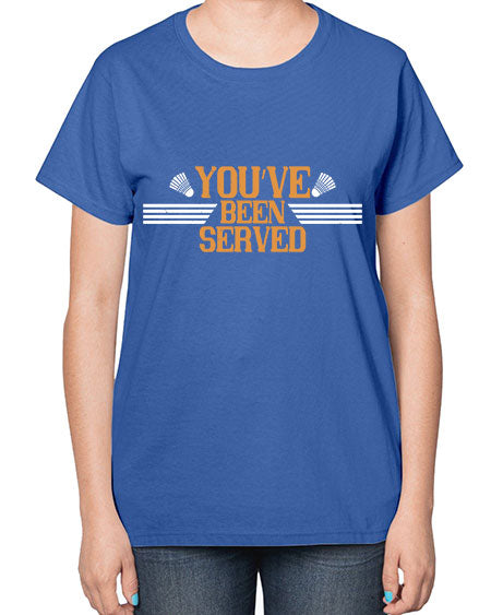 You’ve been served 1714# - badminton-  Ladies T-Shirt