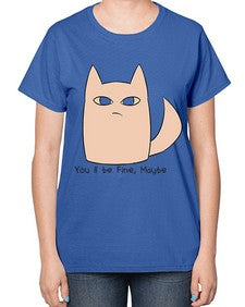 Youll be Fine Maybe - cats-  Ladies T-Shirt