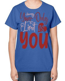 Your Only Limit Is You Style 54# - motivation-  Ladies T-Shirt