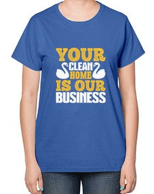 Your clean home is our Business Style 490# - cleaner-  Ladies T-Shirt