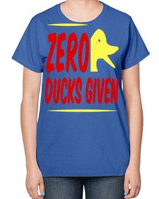 Zero ducks given Style 5# - ducks-  Ladies T-Shirt