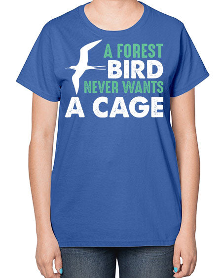 a forest bird never wants a cage 3# - birds-  Ladies T-Shirt