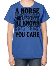 a horse doesnt care how much you know until - horse-  Ladies T-Shirt