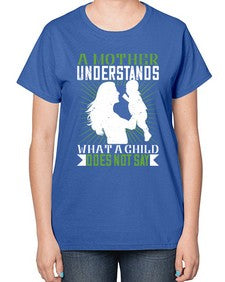 a mother understands what a child does not say 27# - parents day-  Ladies T-Shirt