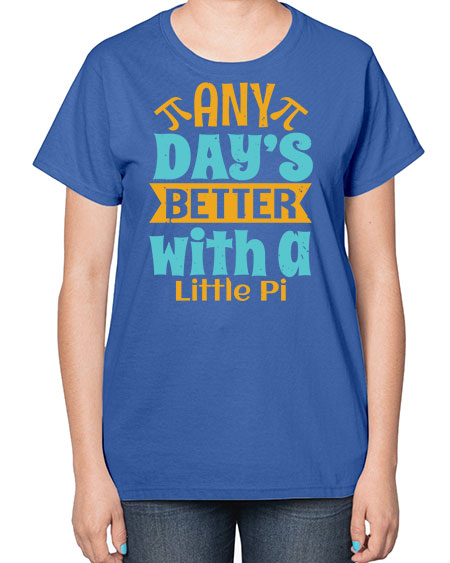 any days better with a little pi 1# - pi-  Ladies T-Shirt
