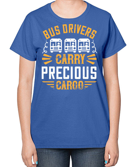 bus drivers carry precious cargo Style 643# - Bus Driver-  Ladies T-Shirt