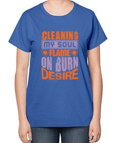 cleaning my sould flame on burn desire Style 91# - cleaner-  Ladies T-Shirt