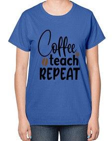 coffee teach repeat Style 106# - teacher-  Ladies T-Shirt