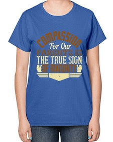 compassion for our parents is the true sign of maturity 132# - parents day-  Ladies T-Shirt
