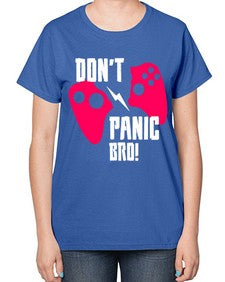 dont panic bro 75# - video games-  Ladies T-Shirt