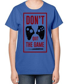 dont quit the game 76# - video games-  Ladies T-Shirt
