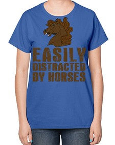easily distracted by horses - horse-  Ladies T-Shirt