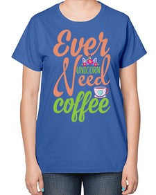 ever unicorn need coffee 125# - unicorn-  Ladies T-Shirt