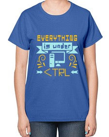 everything is under CTRL 47# - computer-  Ladies T-Shirt