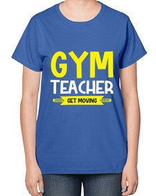 gym teacher get moving 230# - teacher-  Ladies T-Shirt