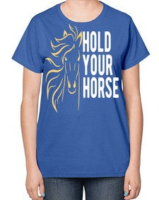 hold your horse Style 5# - horse-  Ladies T-Shirt