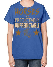 horses are unpredictable - horse-  Ladies T-Shirt