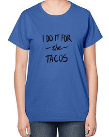 i do it for the tacos 1092# - tacos-  Ladies T-Shirt