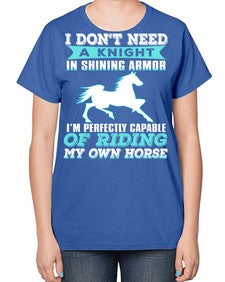i dont need a knight in shining armor - horse-  Ladies T-Shirt
