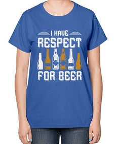 i have respect for beer 1111# - beer-  Ladies T-Shirt