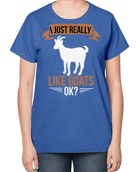 i just really like goats ok Style 3# - goat-  Ladies T-Shirt