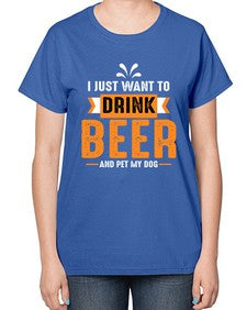 i just want drink beer 1113# - beer-  Ladies T-Shirt