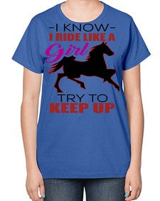 i kno i ride like a girl try to keep up - horse-  Ladies T-Shirt