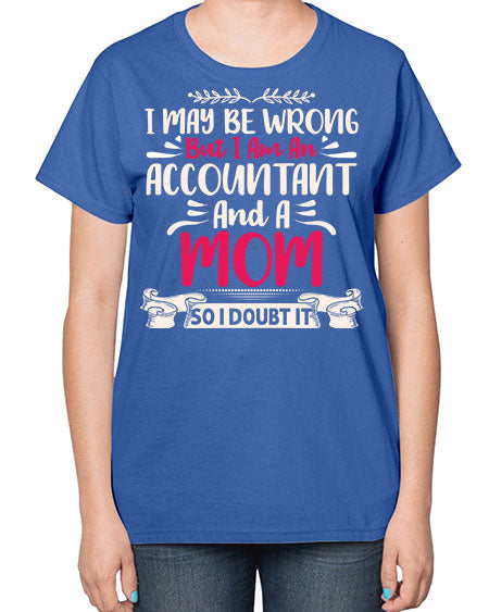 i may be wrong but i am an accountant 908# - accountant-  Ladies T-Shirt