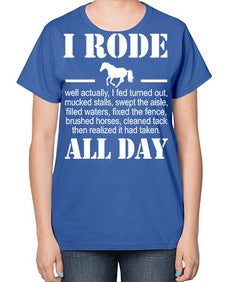i rode my horse all day - horse-  Ladies T-Shirt