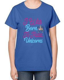 i was born to ride unicorns 201# - unicorn-  Ladies T-Shirt