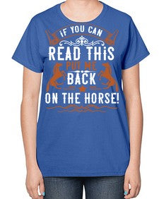 if you can read this put me back on the horse Style 37# - horse-  Ladies T-Shirt
