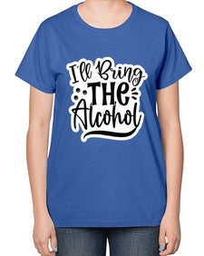 ill bring the alcohol 627# - funny-  Ladies T-Shirt