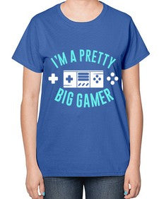im a pretty big gamer 117# - video games-  Ladies T-Shirt