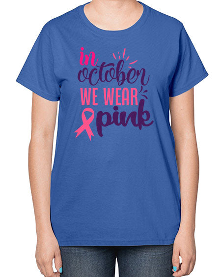 in october we wear pink Style 9# - breast cancer-  Ladies T-Shirt