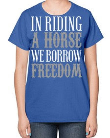 in riding a horse we borrow freedom - horse-  Ladies T-Shirt