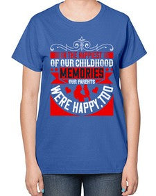 in the happiest of our childhood memories our parents were happy too 343# - parents day-  Ladies T-Shirt