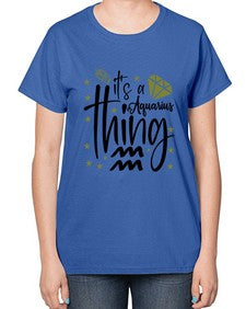 its a Aquarius thing 263# - aquarius-  Ladies T-Shirt