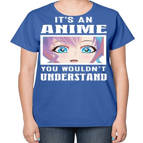 its an anime you wouldnt understand251# - anime-  Ladies T-Shirt
