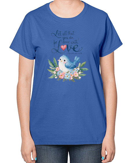 let all that you do, be done with love 59# - birds-  Ladies T-Shirt