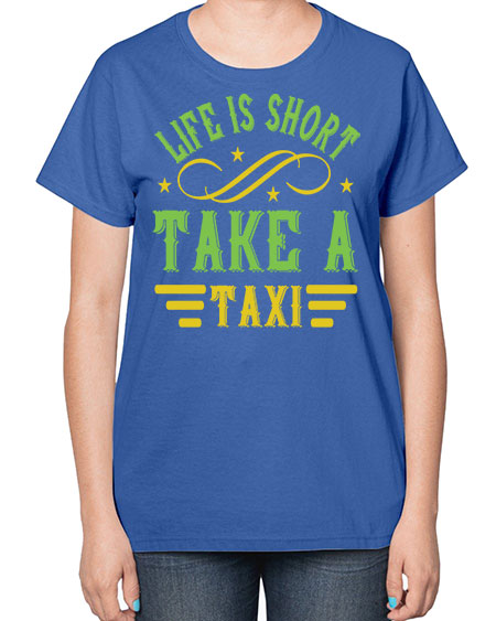 life is short take a taxi Style 1053# - Bus Driver-  Ladies T-Shirt