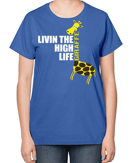living the high life giraffe - giraffee-  Ladies T-Shirt